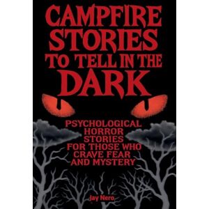 Ahead Campfire Stories to Tell in the Dark: Psychological horror stories for those who crave fear and mystery Ahead Campfire Stories to Tell in the Dark: Psychological horror stories for those who crave fear and mystery