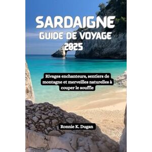 Dugan, Ronnie K. SARDAIGNE Guide de voyage 2025: Rivages enchanteurs, sentiers de montagne et merveilles naturelles à couper le souffle Dugan, Ronnie K. SARDAIGNE Guide de voyage 2025: Rivages enchanteurs, sentiers de montagne et merveilles naturelles à couper le souffle