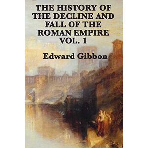 Gibbon, Edward The History of the Decline and Fall of the Roman Empire Vol. 1 Gibbon, Edward The History of the Decline and Fall of the Roman Empire Vol. 1