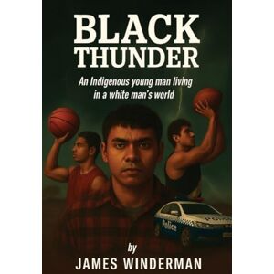 Winderman, James Black Thunder: An Indigenous young man living in a white man's world Winderman, James Black Thunder: An Indigenous young man living in a white man's world