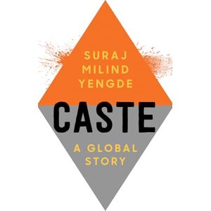 Yengde, Suraj Milind Caste: A Global Story Yengde, Suraj Milind Caste: A Global Story