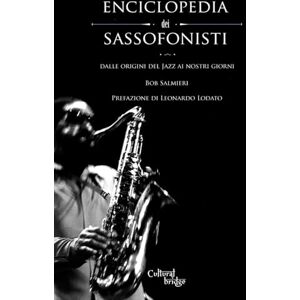 Salmieri, Bob Enciclopedia dei Sassofonisti: Dalle origini del Jazz ai nostri giorni Salmieri, Bob Enciclopedia dei Sassofonisti: Dalle origini del Jazz ai nostri giorni