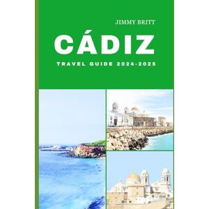 Britt, Jimmy CÁDIZ TRAVEL GUIDE 2024-2025: Your Passport to Exploring Cádiz’s Hidden Treasures and Scenic Wonders in 2024-2025 (JOURNEYS OF A LIFETIME) Britt, Jimmy CÁDIZ TRAVEL GUIDE 2024-2025: Your Passport to Exploring Cádiz’s Hidden Treasures and Scenic Wonders in 2024-2025 (JOURNEYS OF A LIFETIME)