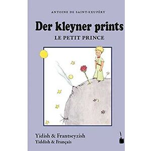 Saint-Exupéry, Antoine de Der Kleine Prinz Der kleyner prints / Le petit prince: Naye iberzetsung mit dem frantseyzishn original un mit di tseykhenungen fun mekhaber Saint-Exupéry, Antoine de Der Kleine Prinz Der kleyner prints / Le petit prince: Naye iberzetsung mit dem frantseyzishn original un mit di tseykhenungen fun mekhaber