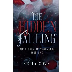 Cove, Kelly The Hidden Falling: A Dark Fantasy Romance (The Hidden of Vrohkaria Book One) Cove, Kelly The Hidden Falling: A Dark Fantasy Romance (The Hidden of Vrohkaria Book One)