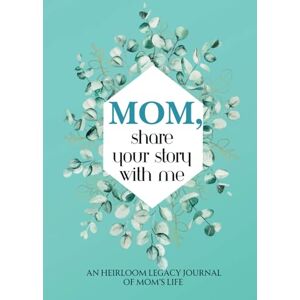 Walker, S.J. Mom, Share Your Story With Me: An Heirloom Keepsake Journal to Capture the Heart of Your Journey Walker, S.J. Mom, Share Your Story With Me: An Heirloom Keepsake Journal to Capture the Heart of Your Journey