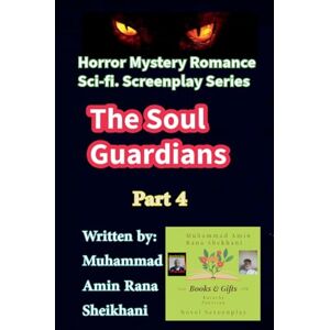 Shekhani, Muhammad Amin Rana The Soul Guardians. 4. Sci-Fi. Romance Horror Mystery Screenplay. (The Soul Gaurdians. Screenplay.) Shekhani, Muhammad Amin Rana The Soul Guardians. 4. Sci-Fi. Romance Horror Mystery Screenplay. (The Soul Gaurdians. Screenplay.)