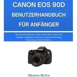 Betts, Shawn CANON EOS 90D BENUTZERHANDBUCH FÜR ANFÄNGER: Die Kameraeinstellungen werden visuell erklärt, sodass auch Anfänger in alltäglichen Situationen scharfe und lebendige Erinnerungen festhalten können. Betts, Shawn CANON EOS 90D BENUTZERHANDBUCH FÜR ANFÄNGER: Die Kameraeinstellungen werden visuell erklärt, sodass auch Anfänger in alltäglichen Situationen scharfe und lebendige Erinnerungen festhalten können.