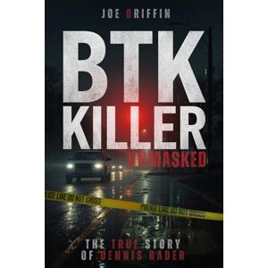 Griffin BTK Killer Unmasked: The True Crime Story of Dennis Rader Griffin BTK Killer Unmasked: The True Crime Story of Dennis Rader