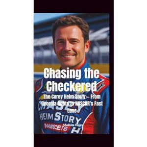 Hayes, Madison CHASING THE CHECKERED: The Corey Heim Story — From Georgia Roots to NASCAR’s Fast Lane Hayes, Madison CHASING THE CHECKERED: The Corey Heim Story — From Georgia Roots to NASCAR’s Fast Lane
