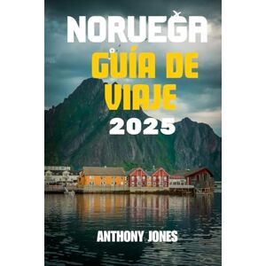 Jones, Anthony NORUEGA GUÍA DE VIAJE 2025: Explora la Tierra del Sol de Medianoche como un local: consejos esenciales, rutas panorámicas y aventuras de temporada (Wander the World Guides) Jones, Anthony NORUEGA GUÍA DE VIAJE 2025: Explora la Tierra del Sol de Medianoche como un local: consejos esenciales, rutas panorámicas y aventuras de temporada (Wander the World Guides)