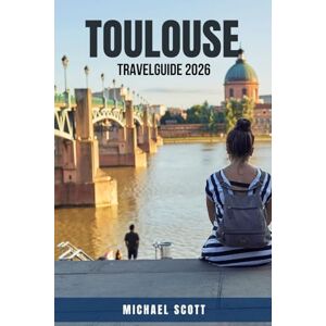 Scott TOULOUSE TRAVEL GUIDE 2026: Experience the Best of France’s Pink City with Itineraries, Food, History, Day Trips, Hotels, Neighborhoods & Practical ... Insider. A Complete Travel Guide for Tourists Scott TOULOUSE TRAVEL GUIDE 2026: Experience the Best of France’s Pink City with Itineraries, Food, History, Day Trips, Hotels, Neighborhoods & Practical ... Insider. A Complete Travel Guide for Tourists