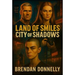Donnelly, Brendan Land of Smiles, City of Shadows: A story of martial discipline, Irish grit, and the unspoken bonds that tie survivors together. (Scars and Shadows) Donnelly, Brendan Land of Smiles, City of Shadows: A story of martial discipline, Irish grit, and the unspoken bonds that tie survivors together. (Scars and Shadows)
