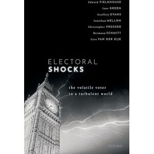 Fieldhouse, Edward Electoral Shocks: The Volatile Voter in a Turbulent World Fieldhouse, Edward Electoral Shocks: The Volatile Voter in a Turbulent World