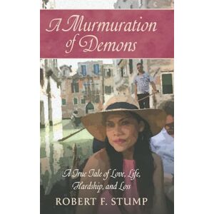 Stump, Robert F A Murmuration of Demons: A True Tale of Love, Life, Hardship, and Loss Stump, Robert F A Murmuration of Demons: A True Tale of Love, Life, Hardship, and Loss