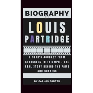 Porter, Carlos Biography of Louis Partridge: A Star's Journey From Struggles to Triumph – The Real Story Behind the Fame and Success Porter, Carlos Biography of Louis Partridge: A Star's Journey From Struggles to Triumph – The Real Story Behind the Fame and Success