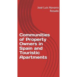 Navarro Rosado, José Luis Communities of Property Owners in Spain and Touristic Apartments Navarro Rosado, José Luis Communities of Property Owners in Spain and Touristic Apartments