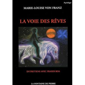 von Franz, Marie-Louise La Voie des rêves Entretien avec Fraser Boa von Franz, Marie-Louise La Voie des rêves Entretien avec Fraser Boa