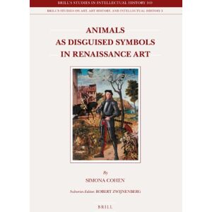 Cohen, Simona Animals as Disguised Symbols in Renaissance Art (Brill's Studies in Intellectual History): 169/2 (Brill's Studies on Art, Art History, and Intellectual History, 169/2) Cohen, Simona Animals as Disguised Symbols in Renaissance Art (Brill's Studies in Intellectual History): 169/2 (Brill's Studies on Art, Art History, and Intellectual History, 169/2)