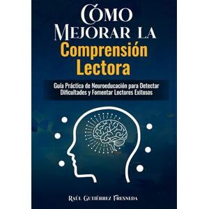 Gutiérrez Fresneda, Raúl Cómo Mejorar la Comprensión Lectora en niños/as. Guía práctica para padres y docentes.: Estrategias neuroeducativas claves para casa y la escuela ... Detectar señales y Dificultades de la Lectura Gutiérrez Fresneda, Raúl Cómo Mejorar la Comprensión Lectora en niños/as. Guía práctica para padres y docentes.: Estrategias neuroeducativas claves para casa y la escuela ... Detectar señales y Dificultades de la Lectura
