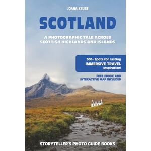 Kruse, Joana SCOTLAND The Storyteller's Photo Guide: A Photographic Tale Across Scottish Highlands And Islands (Storyteller's Photo Guidebooks) Kruse, Joana SCOTLAND The Storyteller's Photo Guide: A Photographic Tale Across Scottish Highlands And Islands (Storyteller's Photo Guidebooks)