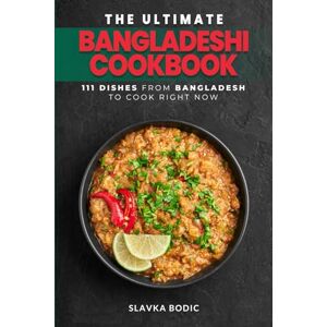 Bodic, Slavka The Ultimate Bangladeshi Cookbook: 111 Dishes From Bangladesh To Cook Right Now: 67 (World Cuisines) Bodic, Slavka The Ultimate Bangladeshi Cookbook: 111 Dishes From Bangladesh To Cook Right Now: 67 (World Cuisines)