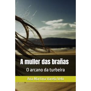 Varela Velo, Ana Martina A muller das brañas: O arcano da turbeira Varela Velo, Ana Martina A muller das brañas: O arcano da turbeira