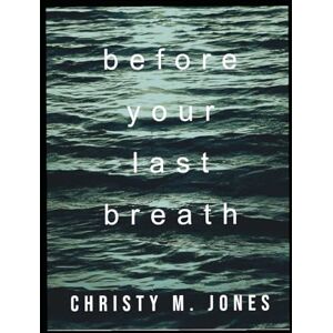 Jones, Christy M. Before Your Last Breath Jones, Christy M. Before Your Last Breath