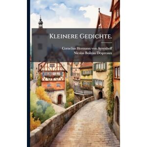 Boileau-Despreaux, Nicolas Kleinere Gedichte. Boileau-Despreaux, Nicolas Kleinere Gedichte.