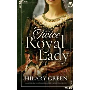 GREEN, HILARY TWICE ROYAL LADY an authentic and touching medieval historical saga (Standalone Historical Sagas and Mysteries) GREEN, HILARY TWICE ROYAL LADY an authentic and touching medieval historical saga (Standalone Historical Sagas and Mysteries)