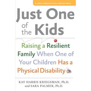 Kriegsman, Kay Harris Just One of the Kids – Raising a Resilient Family When One of Your Children Has a Physical Disability (A Johns Hopkins Press Health Book) Kriegsman, Kay Harris Just One of the Kids – Raising a Resilient Family When One of Your Children Has a Physical Disability (A Johns Hopkins Press Health Book)