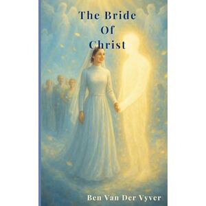 van der Vyver, Ben The Bride of Christ van der Vyver, Ben The Bride of Christ
