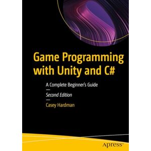 Hardman, Casey Game Programming with Unity and C#: A Complete Beginner’s Guide Hardman, Casey Game Programming with Unity and C#: A Complete Beginner’s Guide