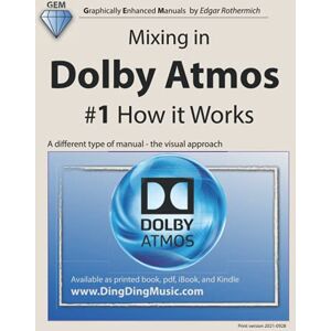Rothermich, Edgar Mixing in Dolby Atmos #1 How it Works: A different type of manual the visual approach Rothermich, Edgar Mixing in Dolby Atmos #1 How it Works: A different type of manual the visual approach
