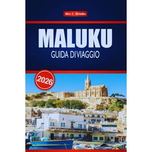 Brooks, Alex C. MALUKU GUIDA DI VIAGGIO 2026: Scopri le isole nascoste, i punti di immersione, la cultura locale e l'avventura nell'Indonesia orientale Brooks, Alex C. MALUKU GUIDA DI VIAGGIO 2026: Scopri le isole nascoste, i punti di immersione, la cultura locale e l'avventura nell'Indonesia orientale