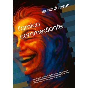 pepe, leonardo l'amico commediante: "L’umorismo come specchio dell’anima." che racchiude due modi di intendere la vita luca solido carlo che crede che con la sua laurea che tutto sia dovuto pepe, leonardo l'amico commediante: "L’umorismo come specchio dell’anima." che racchiude due modi di intendere la vita luca solido carlo che crede che con la sua laurea che tutto sia dovuto