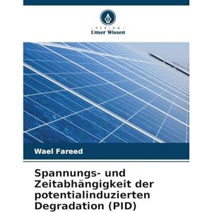 Fareed, Wael Spannungs- und Zeitabhängigkeit der potentialinduzierten Degradation (PID) Fareed, Wael Spannungs- und Zeitabhängigkeit der potentialinduzierten Degradation (PID)