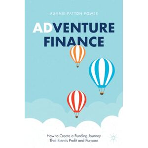 Patton Power, Aunnie Adventure Finance: How to Create a Funding Journey That Blends Profit and Purpose Patton Power, Aunnie Adventure Finance: How to Create a Funding Journey That Blends Profit and Purpose