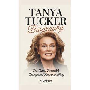 Lee TANYA TUCKER BIOGRAPHY: The Texas Tornado's Triumphant Return to Glory Lee TANYA TUCKER BIOGRAPHY: The Texas Tornado's Triumphant Return to Glory