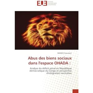 Assumani, Mwinyi Abus des biens sociaux dans l'espace OHADA: Analyse du déficit pénal en République démocratique du Congo et perspective d'intégration normative Assumani, Mwinyi Abus des biens sociaux dans l'espace OHADA: Analyse du déficit pénal en République démocratique du Congo et perspective d'intégration normative
