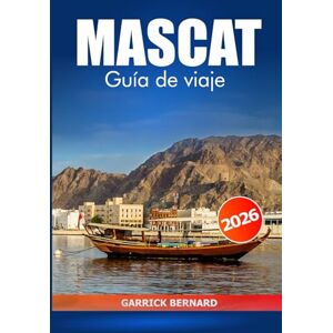 Bernard, Garrick Mascat Guía de viaje 2026: Explorar la rica cultura, las principales atracciones, las gemas ocultas y las maravillas escénicas de la capital de Omán para experiencias locales Bernard, Garrick Mascat Guía de viaje 2026: Explorar la rica cultura, las principales atracciones, las gemas ocultas y las maravillas escénicas de la capital de Omán para experiencias locales
