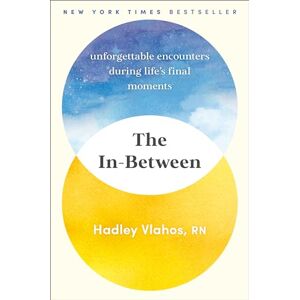 Vlahos, Hadley The In-Between: Unforgettable Encounters During Life's Final Moments Vlahos, Hadley The In-Between: Unforgettable Encounters During Life's Final Moments
