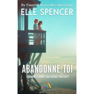Spencer, Elle Abandonne-toi: Livre lesbien, roman lesbien Spencer, Elle Abandonne-toi: Livre lesbien, roman lesbien