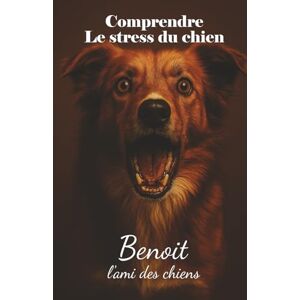 L'ami des chiens, Benoit Comprendre le stress d'un chien L'ami des chiens, Benoit Comprendre le stress d'un chien