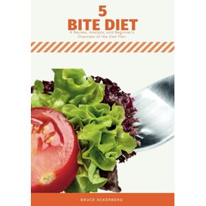 Ackerberg, Bruce Five Bite Diet: A Review, Analysis, and Beginner’s Overview of the Diet Plan Ackerberg, Bruce Five Bite Diet: A Review, Analysis, and Beginner’s Overview of the Diet Plan