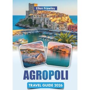 Frawley, Ellen AGROPOLI TRAVEL GUIDE 2026: Explore Coastal Views, Historic Landmarks, Local Cuisine, and Outdoor Adventures in a Charming Town of Southern Italy Frawley, Ellen AGROPOLI TRAVEL GUIDE 2026: Explore Coastal Views, Historic Landmarks, Local Cuisine, and Outdoor Adventures in a Charming Town of Southern Italy