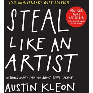 Kleon, Austin Steal Like an Artist 10th Anniversary Gift Edition with a New Afterword by the Author: 10 Things Nobody Told You About Being Creative (Austin Kleon) Kleon, Austin Steal Like an Artist 10th Anniversary Gift Edition with a New Afterword by the Author: 10 Things Nobody Told You About Being Creative (Austin Kleon)