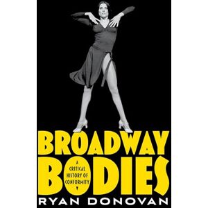 Donovan, Ryan Broadway Bodies: A Critical History of Conformity Donovan, Ryan Broadway Bodies: A Critical History of Conformity