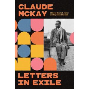 Claude McKay Letters in Exile: Transnational Journeys of a Harlem Renaissance Writer Claude McKay Letters in Exile: Transnational Journeys of a Harlem Renaissance Writer