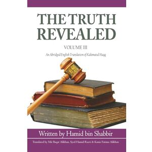 Shabbir, Hamid bin The Truth Revealed: An Abridged English Version of Kalematul Haqq: 3 Shabbir, Hamid bin The Truth Revealed: An Abridged English Version of Kalematul Haqq: 3